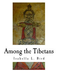 Title: Among the Tibetans, Author: Isabella L. Bird