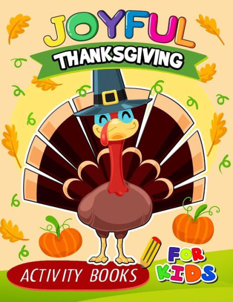 Joyful Thanksgiving Activity books for kids: Activity book for boy, girls, kids Ages 2-4,3-5,4-8 Game Mazes, Coloring, Crosswords, Dot to Dot, Matching, Copy Drawing, Shadow match, Word search