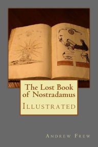 Title: The Lost Book of Nostradamus: Illustrated, Author: Michel Nostradamus