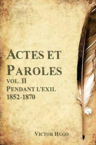 Title: Actes et Paroles vol. II Pendant l'exil 1852-1870, Author: Victor Hugo