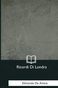 Title: Ricordi Di Londra, Author: Edmondo De Amicis