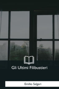 Title: Gli Ultimi Filibustieri, Author: Emilio Salgari