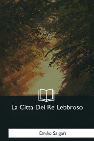 Title: La Citta Del Re Lebbroso, Author: Emilio Salgari