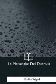 Title: Le Meraviglie Del Duemila, Author: Emilio Salgari
