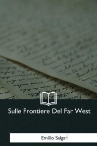 Title: Sulle Frontiere Del Far West, Author: Emilio Salgari
