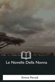 Title: Le Novelle Della Nonna, Author: Emma Perodi