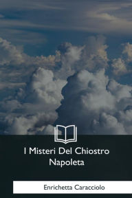 Title: I Misteri Del Chiostro Napoletano, Author: Enrichetta Caracciolo