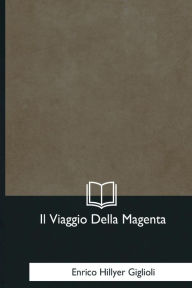 Title: Il Viaggio Della Magenta, Author: Enrico Hillyer Giglioli