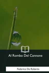 Title: Al Rombo Del Cannone, Author: Federico De Roberto