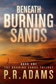 Title: Beneath Burning Sands, Author: P R Adams