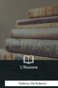 Title: L'Illusione, Author: Federico De Roberto