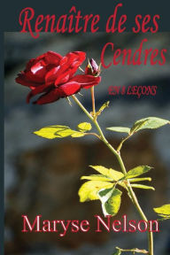 Title: Renaître de ses Cendres: En 8 Leçons, Author: Maryse Nelson