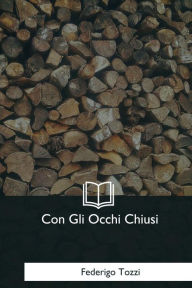 Title: Con Gli Occhi Chiusi, Author: Federigo Tozzi