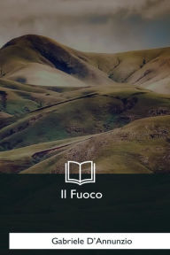 Title: Il Fuoco, Author: Gabriele D'Annunzio