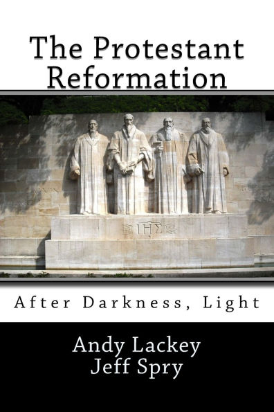The Protestant Reformation: After Darkness, Light