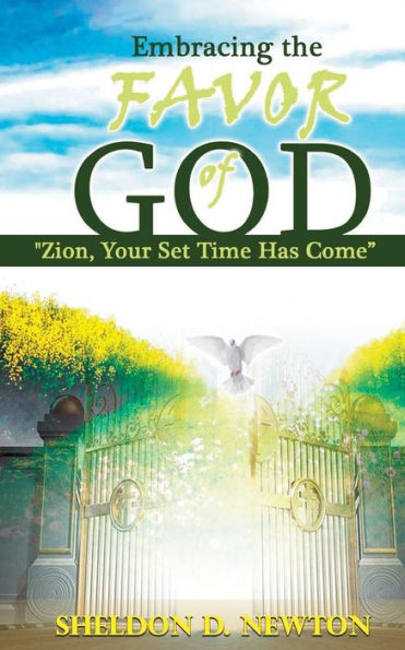 Embracing The Favor Of God: Zion Your Set Time Has Come