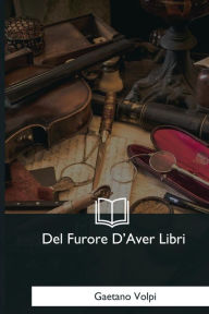 Title: Del Furore D'Aver Libri, Author: Gaetano Volpi