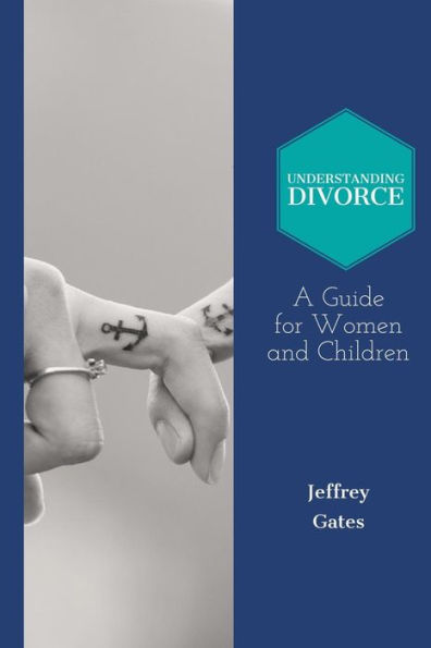 Understanding Divorce: A Guide for Woman and Children: What to Consider Before Getting Married and When Contemplating Divorce
