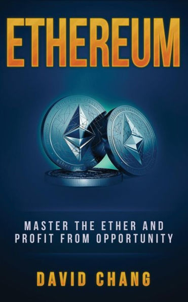 Ethereum: Master the Ether and Profit from Opportunity