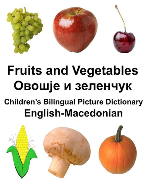 English-Macedonian Fruits and Vegetables Children's Bilingual Picture Dictionary