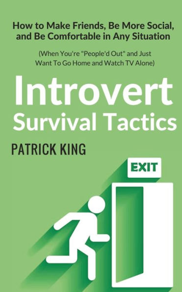 Introvert Survival Tactics: How to Make Friends, Be More Social, And Comfortable Any Situation (When You're People'd Out Just Want Go Home Watch TV Alone)