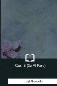 Title: Cosi E (Se Vi Pare), Author: Luigi Pirandello