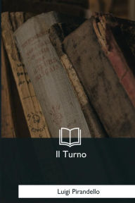 Title: Il Turno, Author: Luigi Pirandello