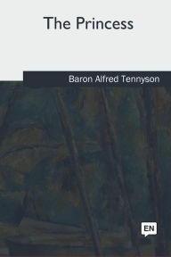 Title: The Princess, Author: Baron Alfred Tennyson