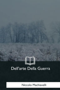 Title: Dell'arte Della Guerra, Author: Niccolò Machiavelli