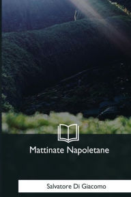 Title: Mattinate Napoletane, Author: Salvatore Di Giacomo