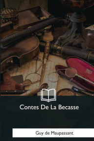Title: Contes De La Becasse, Author: Guy de Maupassant