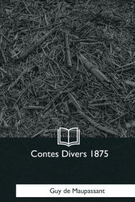 Title: Contes Divers 1875, Author: Guy de Maupassant