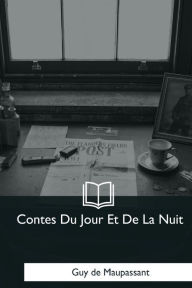 Title: Contes Du Jour Et De La Nuit, Author: Guy de Maupassant