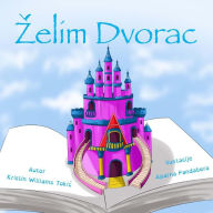 Title: Zelim Dvorac, Author: Mrs Kristin Williams Tokic