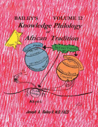 Title: Bailey's Knowledge Philology of African Tradition, Author: Joseph a Bailey II MD