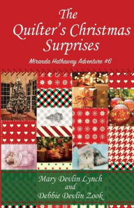 Title: The Quilter's Christmas Surprises: Miranda Hathaway Adventure #6, Author: Debbie Devlin Zook