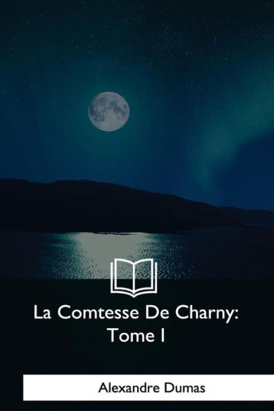 La Comtesse De Charny: Tome I