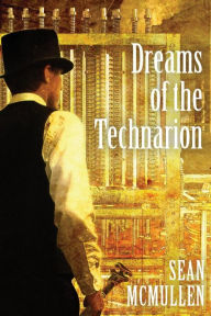 Title: Dreams of the Technarion, Author: Sean McMullen