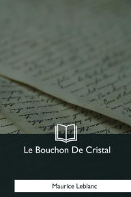 Title: Le Bouchon De Cristal, Author: Maurice LeBlanc