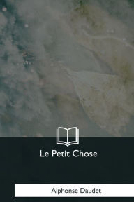 Title: Le Petit Chose, Author: Alphonse Daudet