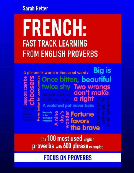 French: Fast Track Learning from English Proverbs: The 100 most used English proverbs with 600 phrase examples.