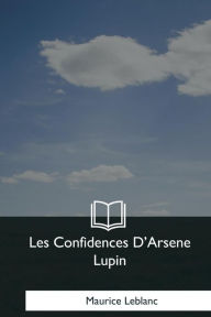 Title: Les Confidences D'Arsene Lupin, Author: Maurice LeBlanc