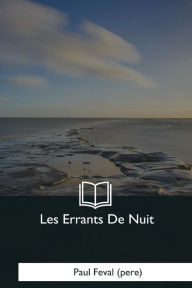 Title: Les Errants De Nuit, Author: Paul Feval (pere)