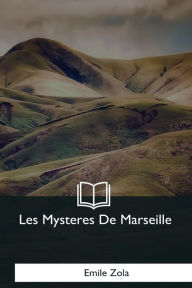 Title: Les Mysteres De Marseille, Author: Emile Zola