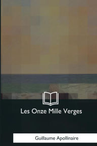 Title: Les Onze Mille Verges, Author: Guillaume Apollinaire