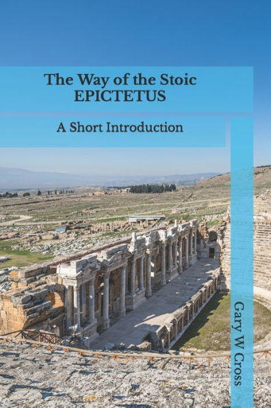 The Way of the Stoic Epictetus: A Short Introduction