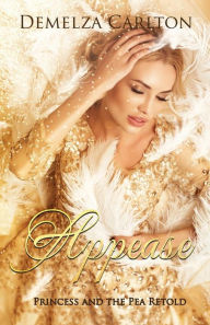 Title: Appease: Princess and the Pea Retold, Author: Demelza Carlton