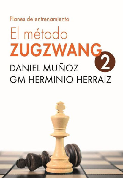 EL MÃ¯Â¿Â½todo Zugzwang 2: Planes de entrenamiento para el jugador de ajedrez