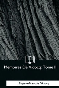 Title: Memoires De Vidocq: Tome II, Author: Eugene-Francois Vidocq