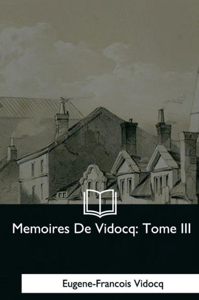 Memoires De Vidocq: Tome III